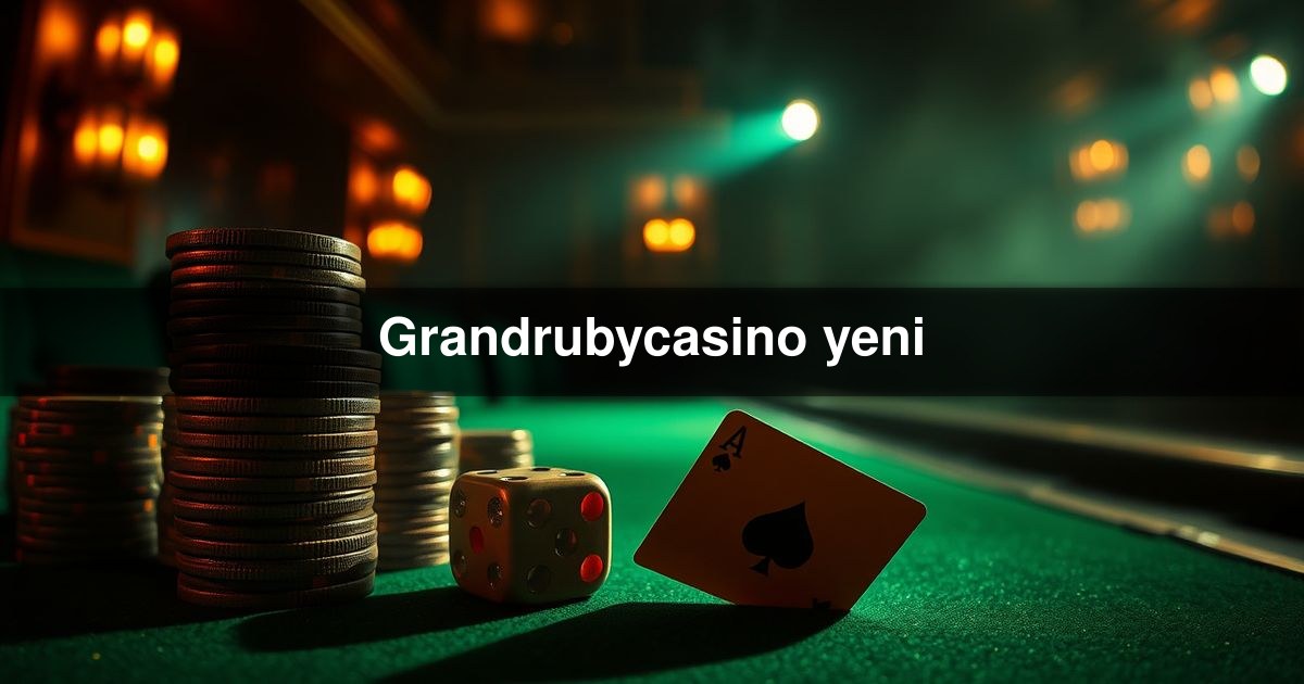 Grandrubycasino yeni