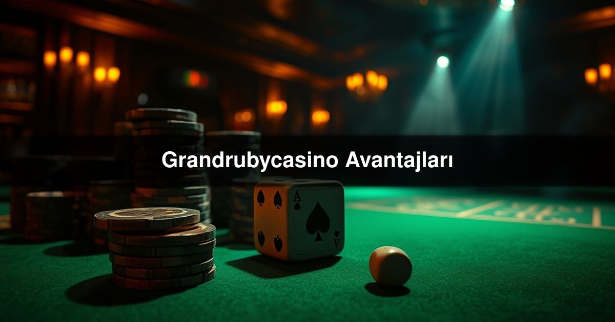 Grandrubycasino Avantajları