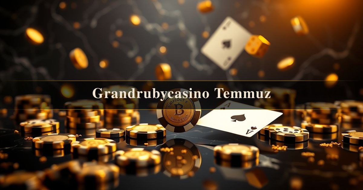 Grandrubycasino Temmuz