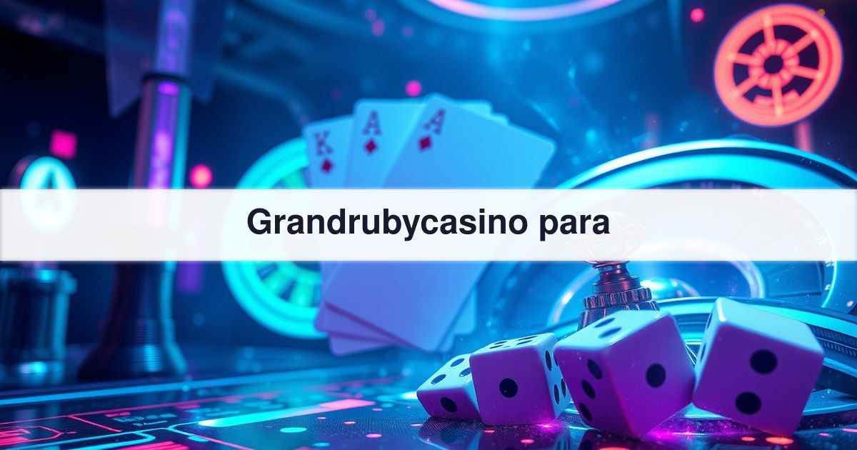 Grandrubycasino para