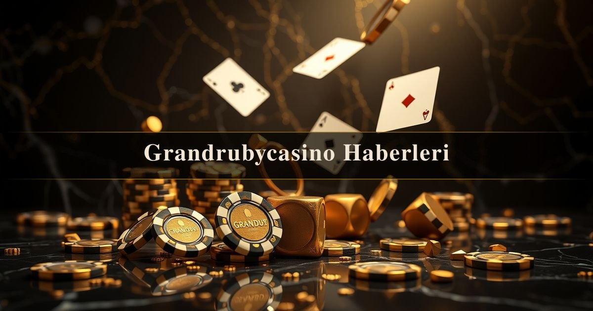 Grandrubycasino Haberleri