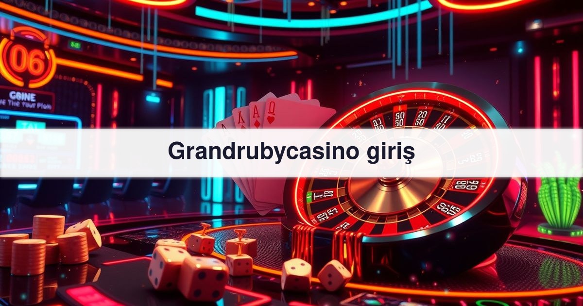 Grandrubycasino giriş